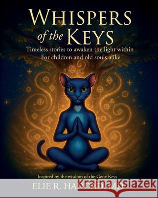 Whispers of the Keys: Timeless Stories to Awaken the Light Within For Children and Old Souls Alike Elie R. Haddad 9781835564240 Hmd Publishing