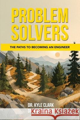 Problem Solvers: The Paths to Becoming an Engineer Kyle Clark Aris Winger 9781835564813 Hmdpublishing