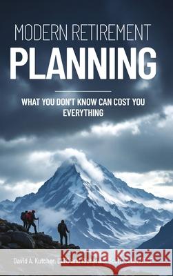 Modern Retirement Planning David A. Kutcher Cltc Lutcf Richard C. Scott Clu 9781835565278 Ryterly Publishing