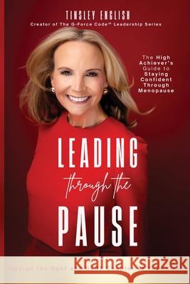 Leading Through the Pause: The High Achiever's Guide to Staying Confident Through Menopause Tinsley English Rachel Anne 9781835566053 Hmd Publishing