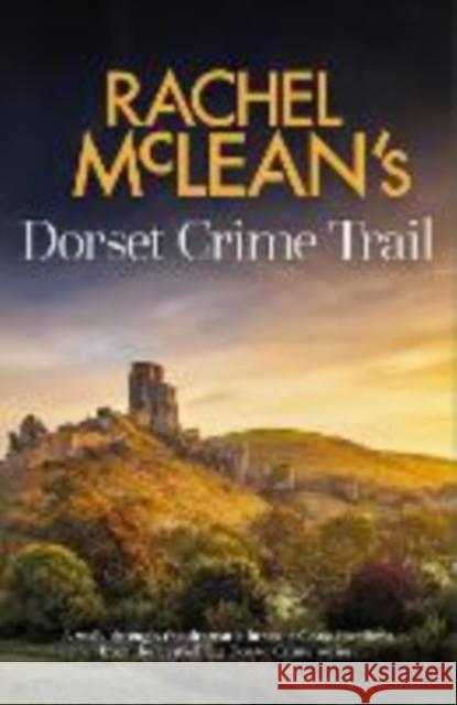 Rachel McLean's Dorset Crime Trail Rachel McLean 9781835601327