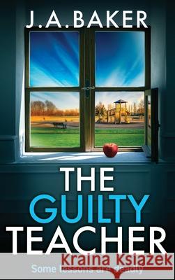 The Guilty Teacher J. a. Baker 9781835612569 Boldwood Books Ltd
