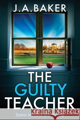 The Guilty Teacher J. a. Baker 9781835612583 Boldwood Books Ltd