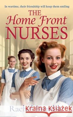 The Home Front Nurses Rachel Brimble 9781835617724 Boldwood Books Ltd