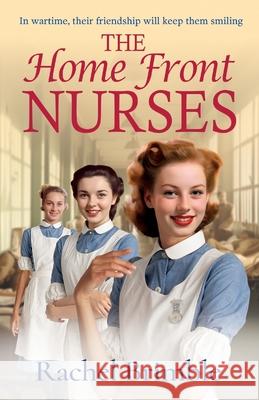 The Home Front Nurses Rachel Brimble 9781835617731 Boldwood Books Ltd