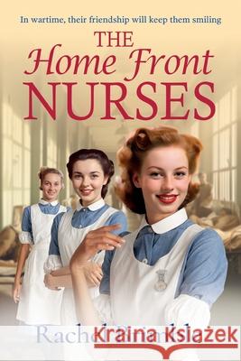 The Home Front Nurses Rachel Brimble 9781835617748 Boldwood Books Ltd