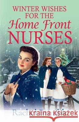 Winter Wishes for the Home Front Nurses Rachel Brimble 9781835617939 Boldwood Books Ltd