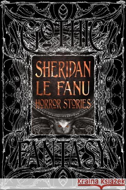 Sheridan Le Fanu Horror Stories Sheridan Le Fanu 9781835622544 Flame Tree Publishing