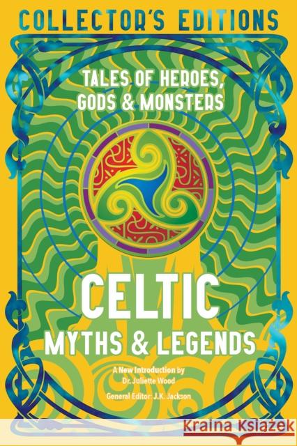 Celtic Myths & Legends: Tales of Heroes, Myths & Monsters  9781835622780 Flame Tree Publishing