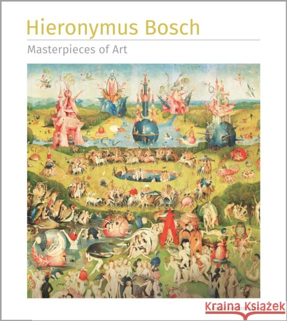 Hieronymus Bosch Masterpieces of Art Rosalind Ormiston 9781835622865 Flame Tree Press