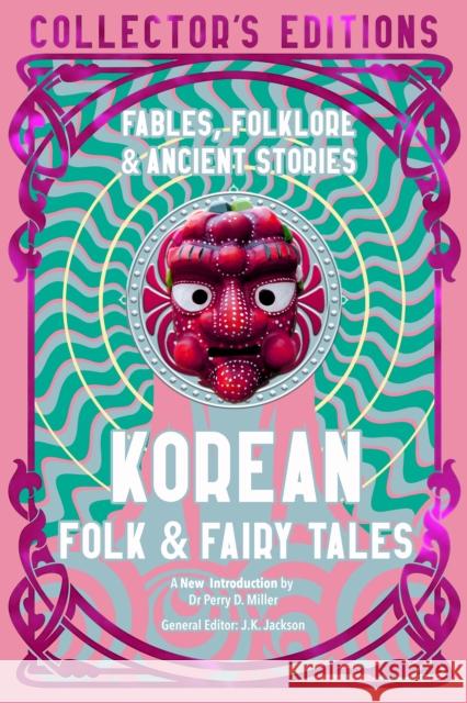 Korean Folk & Fairy Tales: Fables, Folklore & Ancient Stories Perry Miller J. K. Jackson 9781835625651 Flame Tree Collections