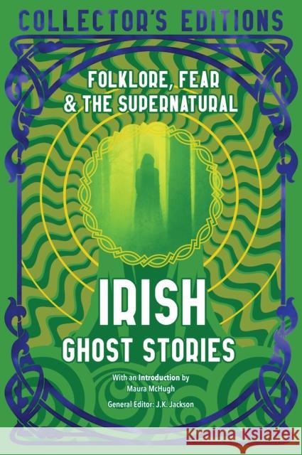 Irish Ghost Stories: Folklore, Fear & The Supernatural  9781835627730 Flame Tree Collections