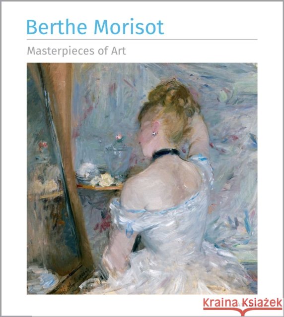Berthe Morisot Masterpieces of Art Ann Kay 9781835627945 Flame Tree Publishing