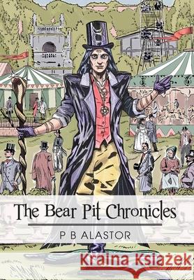 The Bear Pit Chronicles P. B. Alastor 9781835630563 New Generation Publishing