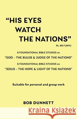 His Eyes Watch the Nations Bob Dunnett 9781835631331 New Generation Publishing