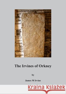 The Irvines of Orkney James M. Irvine 9781835631447