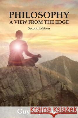 Philosophy: A View From The Edge: Second Edition Guy Blythman 9781835631621 New Generation Publishing