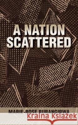 A Nation Scattered Marie-Rose Rurangirwa 9781835632000 New Generation Publishing