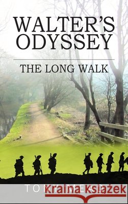 Walter's Odyssey: The Long Walk Tony Mead 9781835632208