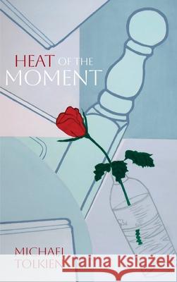 Heat of the Moment Michael Tolkien 9781835632628