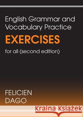English Grammar and Vocabulary Practice Exercises for all: Second Edition Felicien Dago 9781835632727 New Generation Publishing