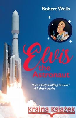 Elvis the Astronaut Robert Wells 9781835633878