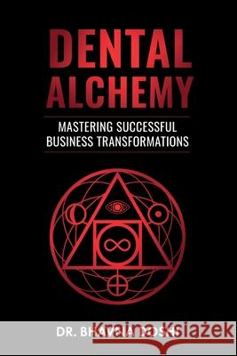 Dental Alchemy: Mastering Successful Business Transformations Bhavna Doshi 9781835636817