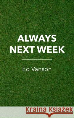 Always Next Week Ed Vanson 9781835637111 New Generation Publishing