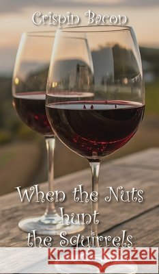 When the Nuts Hunt the Squirrels Crispin Bacon 9781835637524