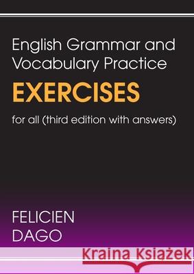 English Grammar and Vocabulary Practice Exercises For All: Third Edition with Answers Felicien Dago 9781835637784 New Generation Publishing
