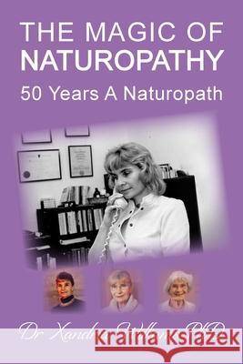 The Magic of Naturopathy: 50 Years a Naturopath Xandria Williams 9781835638286