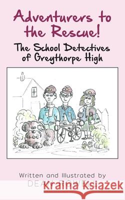 Adventurers to the Rescue! The School Detectives of Greythorpe High Dean Rowell 9781835638729 New Generation Publishing