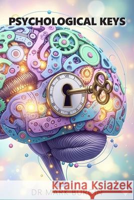 Psychological Keys. Unlocking the Mind's Mechanisms Mark Burgin 9781835638958 New Generation Publishing