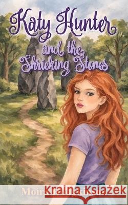 Katy Hunter and the Shrieking Stones Hodgkinson, Moira 9781835639467