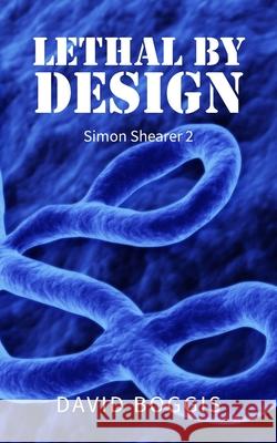 Lethal by Design David Boggis 9781835639931 New Generation Publishing