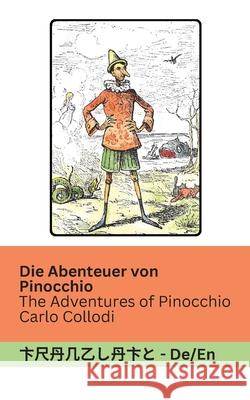Die Abenteuer von Pinocchio / The Adventures of Pinocchio: Tranzlaty Deutsch English Carlo Collodi Alice Carsey Tranzlaty 9781835662472 Tranzlaty