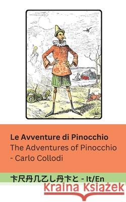 Le Avventure di Pinocchio / The Adventures of Pinocchio: Tranzlaty Italiano English Carlo Collodi Alice Carsey Tranzlaty 9781835662571 Tranzlaty