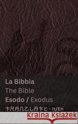 La Bibbia (Esodo) / The Bible (Exodus): Tranzlaty Italiano English Kjv                                      Tranzlaty 9781835663356 Tranzlaty