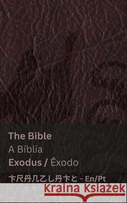 The Bible (Exodus) / A B?blia (?xodo): Tranzlaty English Portugu?s Kjv                                      Tranzlaty 9781835663400 Tranzlaty