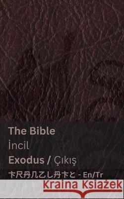 The Bible (Exodus) / İncil (?ıkış): Tranzlaty English T?rk?e Kjv                                      Tranzlaty 9781835663424 Tranzlaty