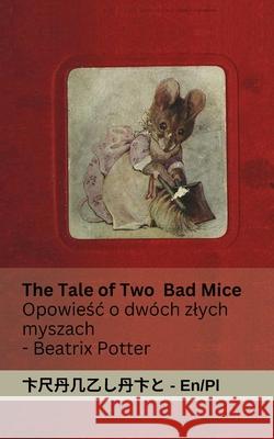 The Tale of Two Bad Mice / Opowieśc o dw?ch zlych myszach: Tranzlaty English Polsku Beatrix Potter Tranzlaty 9781835664087 Tranzlaty