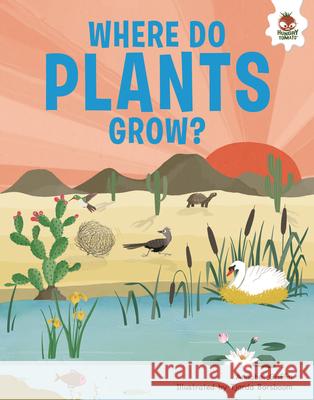 Where Do Plants Grow?: An Illustrated Guide Annabelle Griffin Tjarda Borsboom 9781835690055