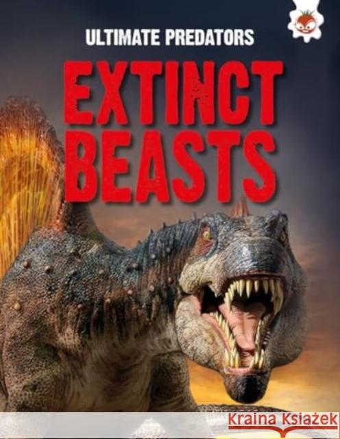 Ultimate Predators: Extinct Beasts John Allan 9781835690796 Hungry Tomato Ltd