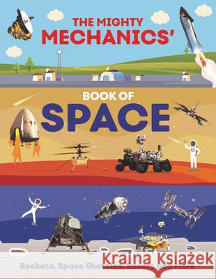 The Mighty Mechanics’ Book of Space: Rockets, Space Shuttles, Rovers and More John Allan 9781835690963 Beetle Books
