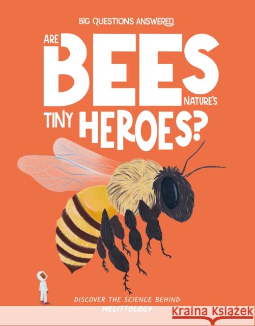 Are Bees Nature's Tiny Heroes?: Mellitology Eliza Jeffrey 9781835691311 Hungry Tomato Ltd