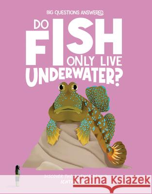 Do Fish Only Live Underwater?: Discover the science behind ichthyology Watson, Olivia 9781835691465 Beetle Books