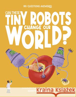 Can These Tiny Robots Change Our World?: Discover the science behind nanotechnology Watson, Olivia 9781835691489 Beetle Books