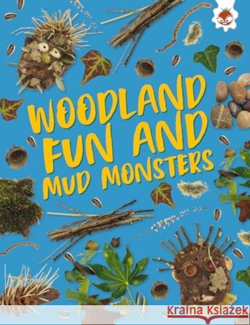 Woodland Fun and Mud Monsters: Unplug and get ready for some amazing outdoor adventures Emily Kington 9781835693582 Hungry Tomato Ltd