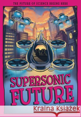 Supersonic Future: The Future of Science Begins Here Jools Abrams 9781835694701