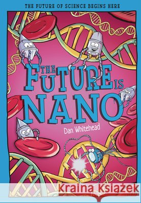 The Future is Nano Dan Whitehead 9781835694763